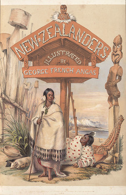 George French Angas The New Zealanders Illustrated, London, 1847, Christchurch City Libraries Ngā Kete Wānanga-o-Ōtautahi