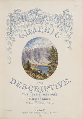 Charles Barraud, title page from New Zealand Graphic and Descriptive, London, 1877. Peter Dunbar Collection, Robert and Barbara Stewart Library and Archives, Christchurch Art Gallery Te Puna o Waiwhetū.
