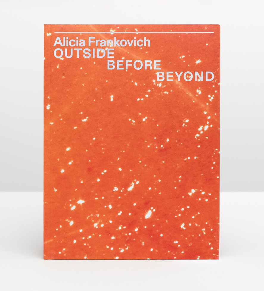 Alicia Frankovich. Outside Before Beyond