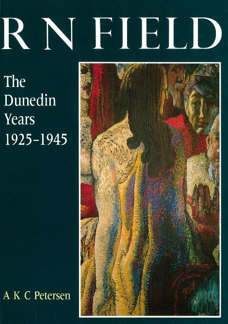 <p>R. N. Field: The Dunedin Years 1925&ndash;1945</p>